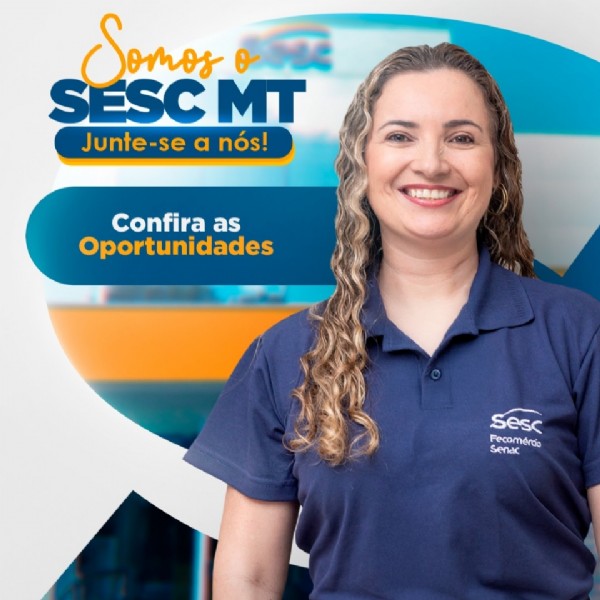 Novas Oportunidades de Emprego no Sesc de Cuiabá e Rondonópolis Novas Oportunidades de Emprego no Sesc de Cuiabá e Rondonópolis